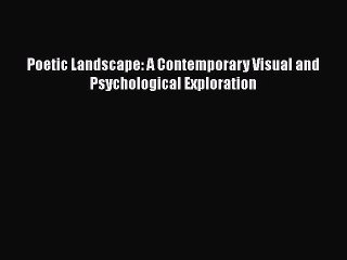 Download Poetic Landscape: A Contemporary Visual and Psychological Exploration PDF Free