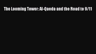 Read Books The Looming Tower: Al-Qaeda and the Road to 9/11 PDF Online