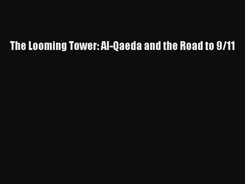 Read Books The Looming Tower: Al-Qaeda and the Road to 9/11 PDF Online