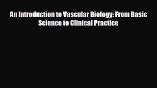 Download An Introduction to Vascular Biology: From Basic Science to Clinical Practice PDF Full