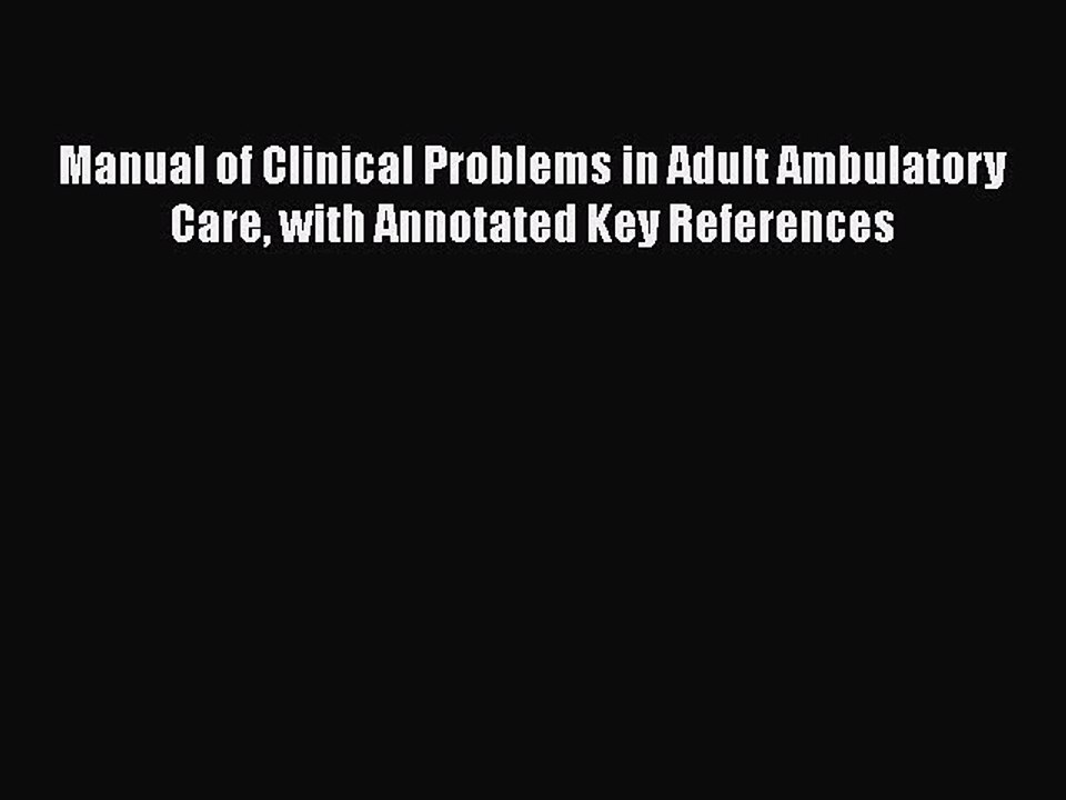 Read Books Manual of Clinical Problems in Adult Ambulatory Care with Annotated Key References