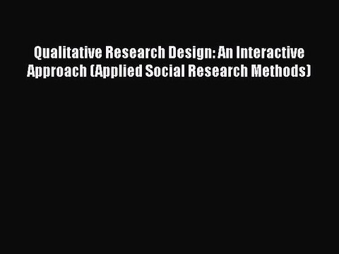 Read Books Qualitative Research Design: An Interactive Approach (Applied Social Research Methods)