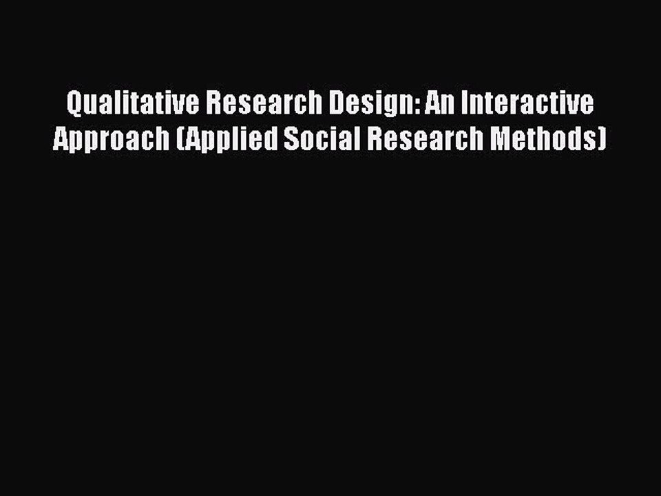 Read Books Qualitative Research Design: An Interactive Approach (Applied Social Research Methods)
