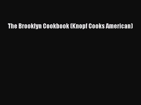 Read Books The Brooklyn Cookbook (Knopf Cooks American) ebook textbooks