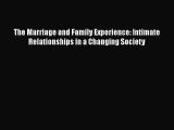 Read Books The Marriage and Family Experience: Intimate Relationships in a Changing Society