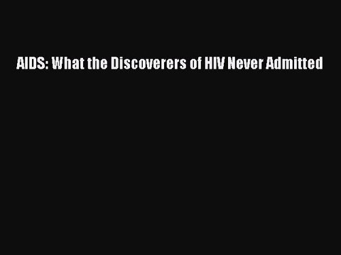 Read Books AIDS: What the Discoverers of HIV Never Admitted E-Book Free