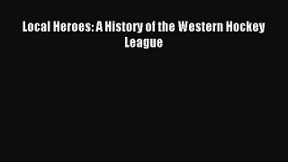 Download Local Heroes: A History of the Western Hockey League PDF Free