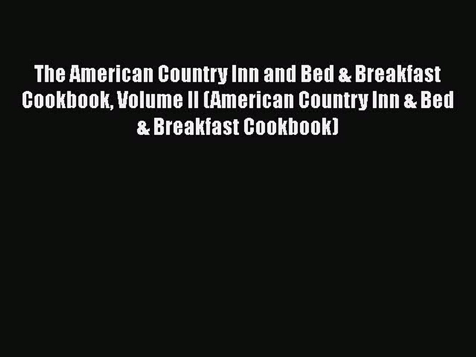 Read Books The American Country Inn and Bed & Breakfast Cookbook Volume II (American Country