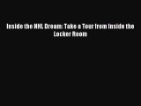 Read Inside the NHL Dream: Take a Tour from Inside the Locker Room E-Book Free