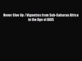 Read Books Never Give Up / Vignettes from Sub-Saharan Africa in the Age of AIDS E-Book Free