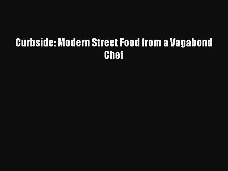 Read Books Curbside: Modern Street Food from a Vagabond Chef ebook textbooks