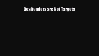 Read Goaltenders are Not Targets ebook textbooks