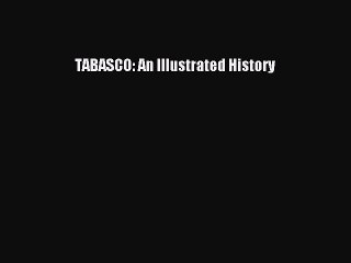 Read Books TABASCO: An Illustrated History PDF Online