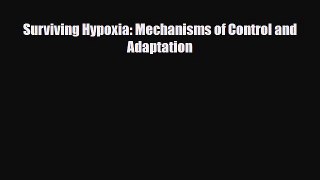 Read Surviving Hypoxia: Mechanisms of Control and Adaptation PDF Full Ebook