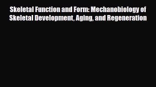 Download Skeletal Function and Form: Mechanobiology of Skeletal Development Aging and Regeneration