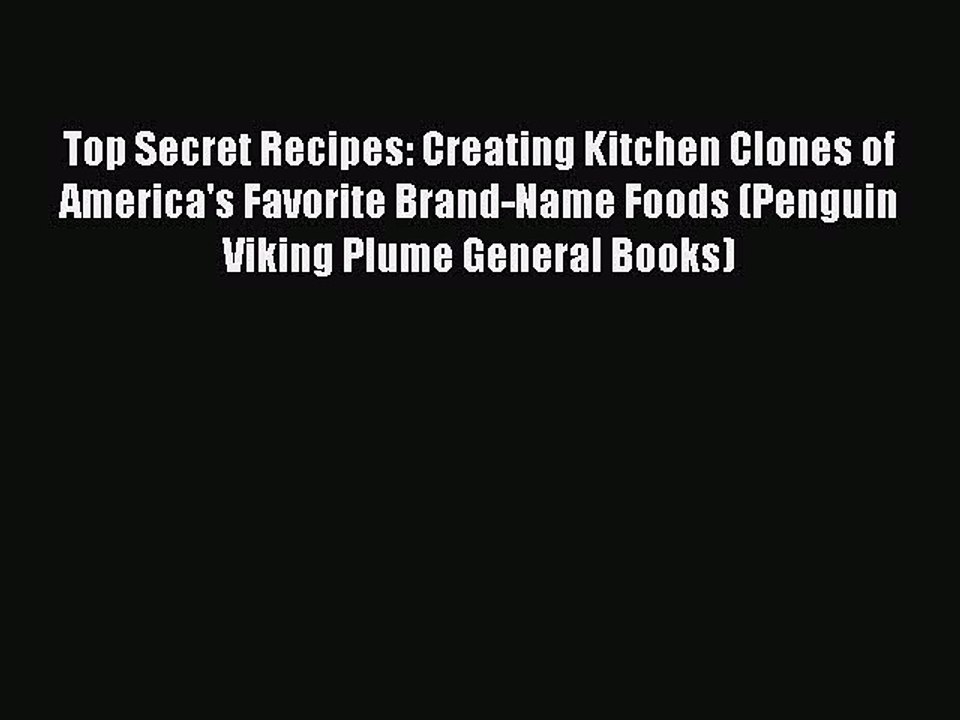 Download Books Top Secret Recipes: Creating Kitchen Clones of America's Favorite Brand-Name