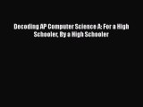 Download Book Decoding AP Computer Science A: For a High Schooler By a High Schooler Ebook