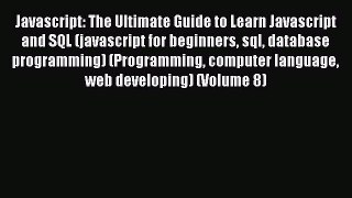 Read Book Javascript: The Ultimate Guide to Learn Javascript and SQL (javascript for beginners