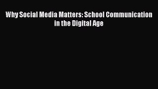 Download Book Why Social Media Matters: School Communication in the Digital Age PDF Free
