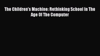 Read Book The Children's Machine: Rethinking School In The Age Of The Computer E-Book Free
