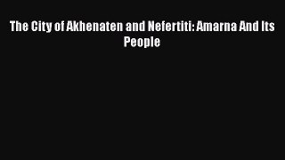 Read The City of Akhenaten and Nefertiti: Amarna And Its People Ebook Free