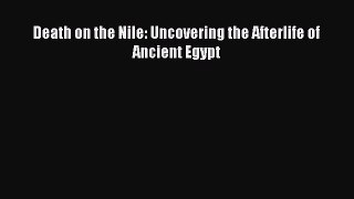 Read Death on the Nile: Uncovering the Afterlife of Ancient Egypt Ebook Free