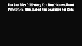 Read The Fun Bits Of History You Don't Know About PHAROAHS: Illustrated Fun Learning For Kids