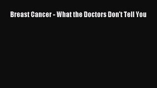 Read Breast Cancer - What the Doctors Don't Tell You Ebook Free