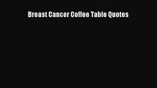 Read Breast Cancer Coffee Table Quotes Ebook Free