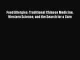 Read Books Food Allergies: Traditional Chinese Medicine Western Science and the Search for
