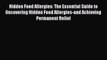 Read Books Hidden Food Allergies: The Essential Guide to Uncovering Hidden Food Allergies-and