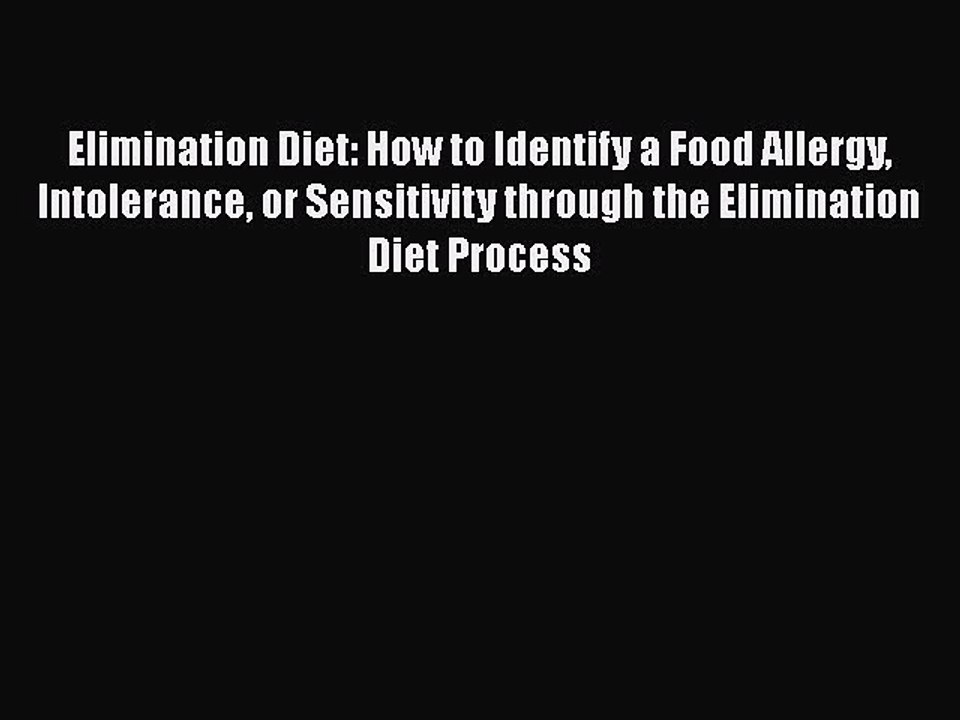 Read Books Elimination Diet: How to Identify a Food Allergy Intolerance or Sensitivity through