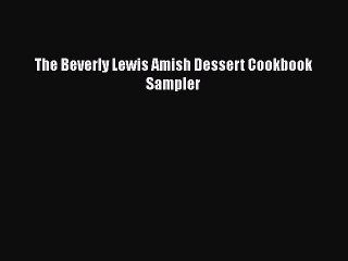 Download Books The Beverly Lewis Amish Dessert Cookbook Sampler PDF Free