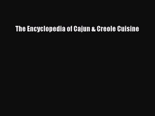 Read Books The Encyclopedia of Cajun & Creole Cuisine ebook textbooks