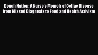 Download Books Dough Nation: A Nurse's Memoir of Celiac Disease from Missed Diagnosis to Food