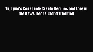 Read Books Tujague's Cookbook: Creole Recipes and Lore in the New Orleans Grand Tradition E-Book