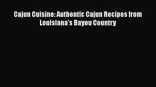 Read Books Cajun Cuisine: Authentic Cajun Recipes from Louisiana's Bayou Country E-Book Free