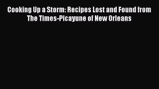 Read Books Cooking Up a Storm: Recipes Lost and Found from The Times-Picayune of New Orleans