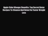 Read Books Apple Cider Vinegar Benefits: Top Secret Detox Recipes To Cleanse And Detox For