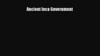 Read Ancient Inca Government Ebook Online