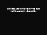 Read Childfree After Infertility: Moving from Childlessness to a Joyous Life Ebook Free