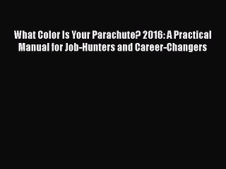 Read Books What Color Is Your Parachute? 2016: A Practical Manual for Job-Hunters and Career-Changers