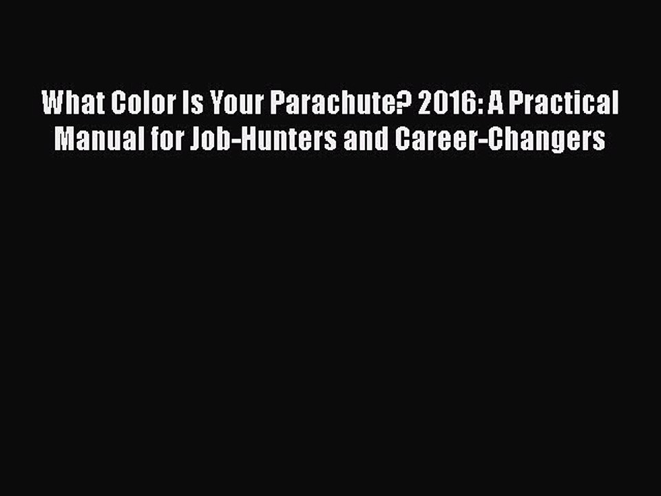 Read Books What Color Is Your Parachute? 2016: A Practical Manual for Job-Hunters and Career-Changers