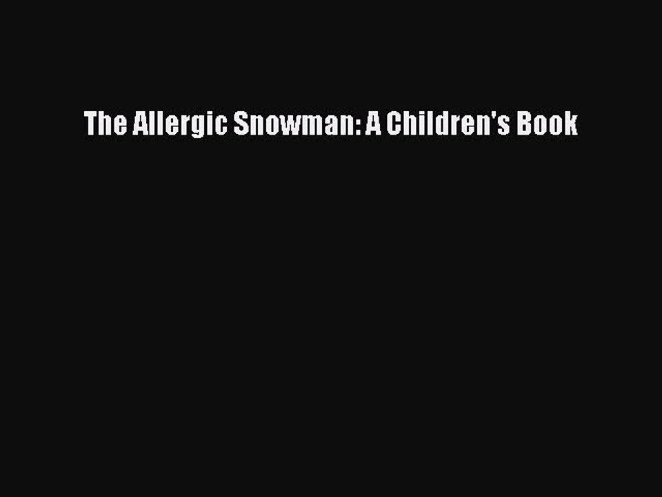 Read Books The Allergic Snowman: A Children's Book PDF Online