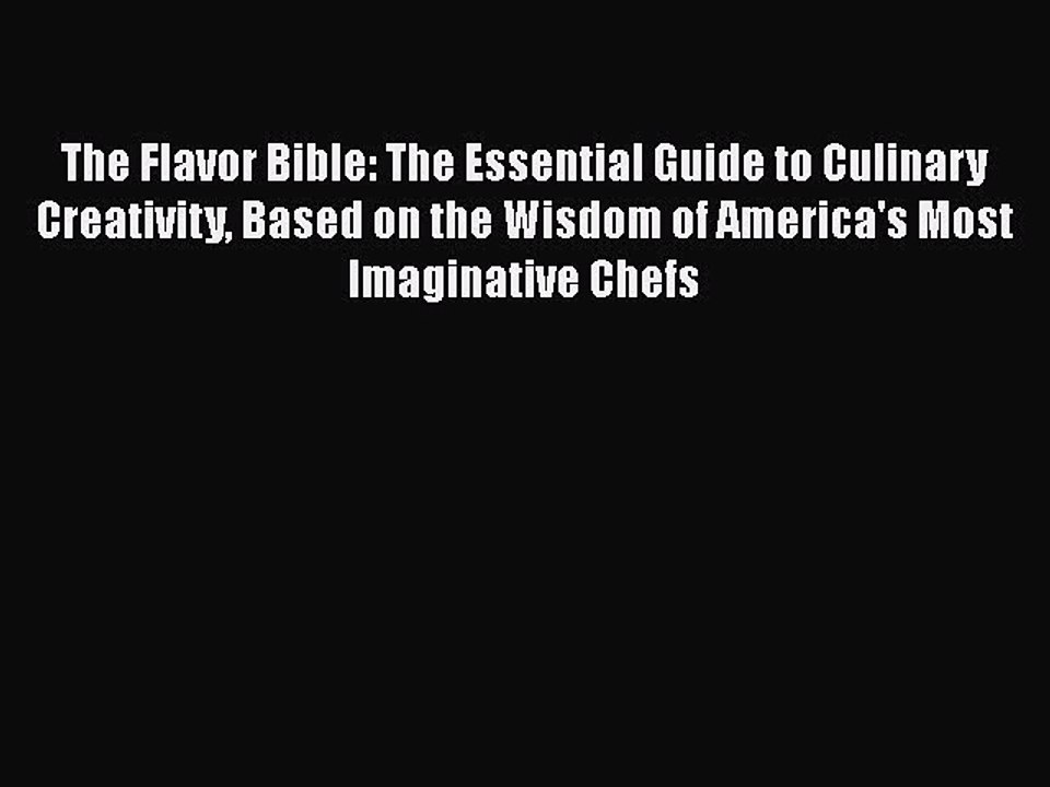 Read Books The Flavor Bible: The Essential Guide to Culinary Creativity Based on the Wisdom