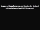 Read Advanced Maya Texturing and Lighting 3rd Revised edition by Lanier Lee (2015) Paperback
