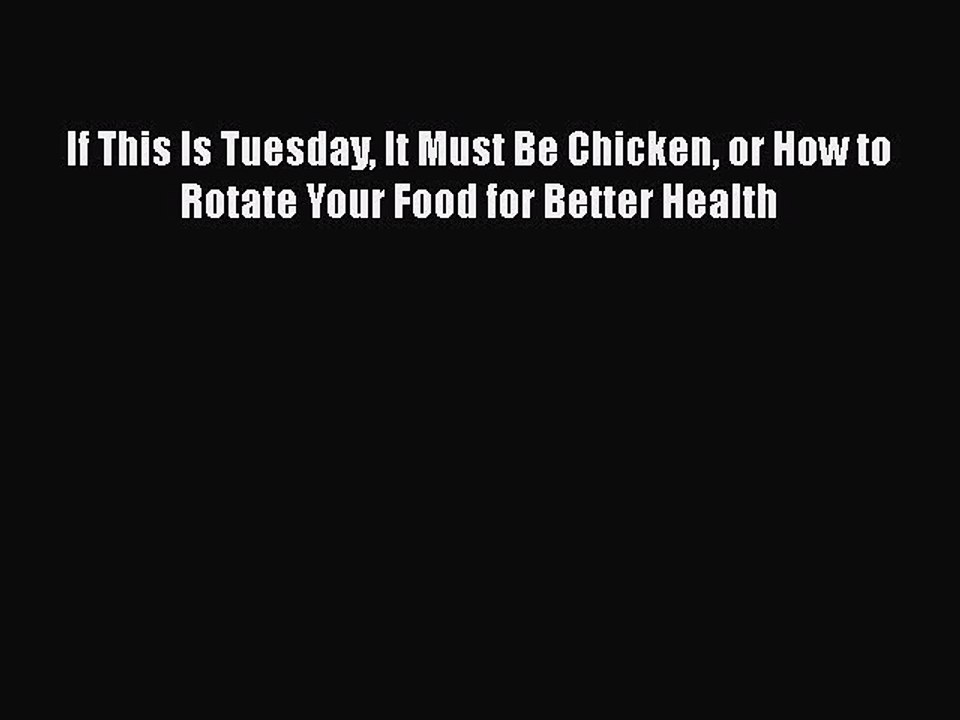 Download Books If This Is Tuesday It Must Be Chicken or How to Rotate Your Food for Better