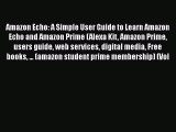 Read Book Amazon Echo: A Simple User Guide to Learn Amazon Echo and Amazon Prime (Alexa Kit