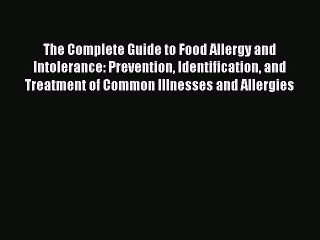 Read Books The Complete Guide to Food Allergy and Intolerance: Prevention Identification and