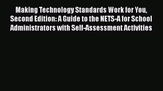 Read Book Making Technology Standards Work for You Second Edition: A Guide to the NETS-A for